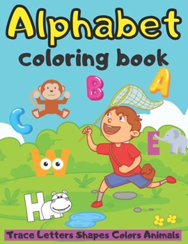 Paperback ABC Alphabet Coloring Book Trace Letters Shapes Colors Animals: for Kindergarteners Preschool Big Workbook Tracing For Toddlers First Learn to Write P Book