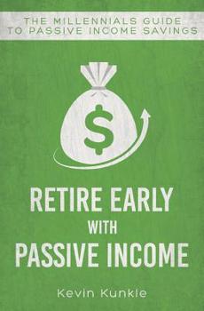 Retire Early with Passive Income: The Millennials Guide to Passive Income Savings