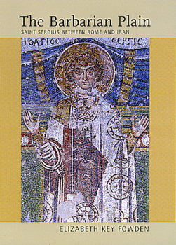 Hardcover The Barbarian Plain: Saint Sergius Between Rome and Iran Volume 28 Book
