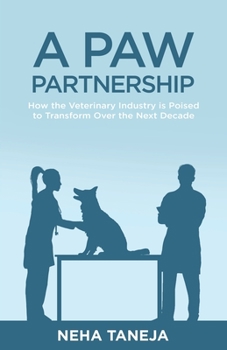 Paperback A Paw Partnership: How the Veterinary Industry is Poised to Transform Over the Next Decade Book