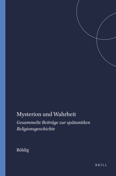 Mysterion Und Wahrheit: Gesammelte Beitrage Zur Spatantiken Religionsgeschichte (Arbeiten Zur Geschichte Des Antiken Judentums Und Des Urchristentums)