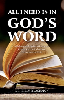 Paperback All I Need is in God's Word: A Philosophical Option In Facing and Dealing with the Problematic Circumstances of Life Book