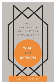Paperback What Lies Between: Void Aesthetics and Postwar Post-Politics Book
