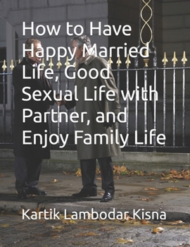 How to Have Happy Married Life, Good Sexual Life with Partner, and Enjoy Family Life