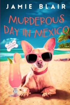 Murderous Day in Mexico: Dog Days Mystery #8, A humorous cozy mystery - Book #8 of the A Dog Days Mystery