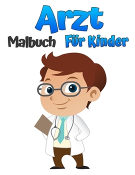Arzt-Malbuch für Kinder: Schöne Farbdesigns mit Ärzten, Krankenschwestern, Kinderärzten für Kleinkinder, Mädchen und Jungen im Alter von 4-8 und 8-12 Jahren