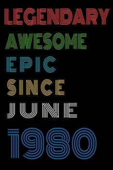 Legendary Awesome Epic Since June 1980  Notebook Birthday Gift For Women/Men/Boss/Coworkers/Colleagues/Students/Friends.: Lined Notebook / Journal Gift, 120 Pages, 6x9, Soft Cover, Matte Finish