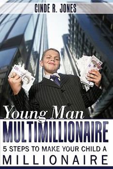 Paperback Young Man Multimillionaire: 5 Steps To Make Your Child A Millionaire Book