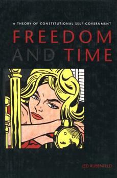 Hardcover Freedom and Time: A Theory of Constitutional Self-Goveernment Book