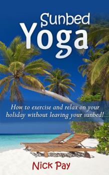 Paperback Sunbed Yoga: How to Relax and Exercise Without Leaving Your Sunbed! Book
