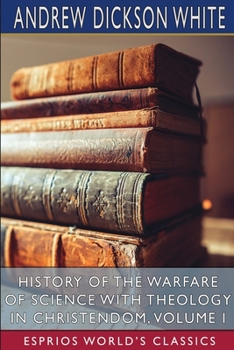 Paperback History of the Warfare of Science with Theology in Christendom, Volume I (Esprios Classics) Book