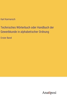 Hardcover Technisches Wörterbuch oder Handbuch der Gewerbkunde in alphabetischer Ordnung: Erster Band [German] Book