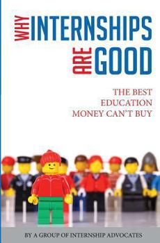 Paperback Why Internships Are Good: The Best Education Money Can't Buy Book