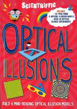 Hardcover Scientriffic: Optical Illusions: Build 5 Mind-Bending Optical Machines! Book