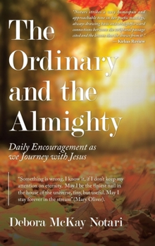 Hardcover The Ordinary and the Almighty: Daily Encouragement as We Journey with Jesus Book