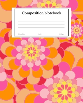 Composition Notebook: College Ruled Journal Book To Write In For Students School Lessons Class Psychedelic Flowers