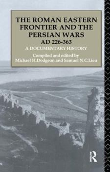 Hardcover The Roman Eastern Frontier and the Persian Wars AD 226-363: A Documentary History Book