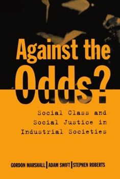 Hardcover Against the Odds?: Social Class and Social Justice in Industrial Societies Book
