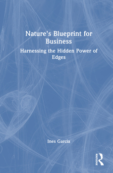Hardcover Nature's Blueprint for Business: Harnessing the Hidden Power of Edges Book