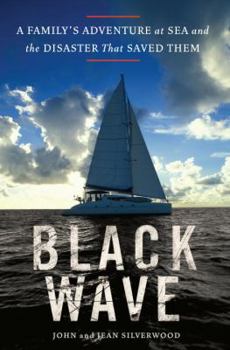 Hardcover Black Wave: A Family's Adventure at Sea and the Disaster That Saved Them Book