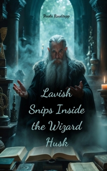 Paperback Lavish Snips Inside the Wizard Husk Book
