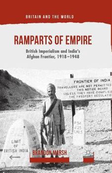 Ramparts of Empire: British Imperialism and India's Afghan Frontier, 1918-1948 - Book  of the Britain and the World