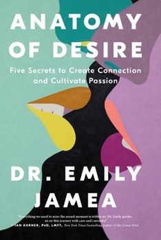 Paperback Anatomy of Desire: Five Secrets to Create Connection and Cultivate Passion Book