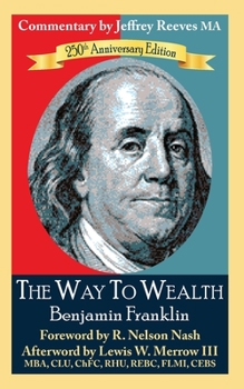 Paperback The Way to Wealth Benjamin Franklin 250th Anniversary Edition: Commentary by Jeffrey Reeves Book