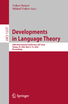 Paperback Developments in Language Theory: 26th International Conference, Dlt 2022, Tampa, Fl, Usa, May 9-13, 2022, Proceedings Book