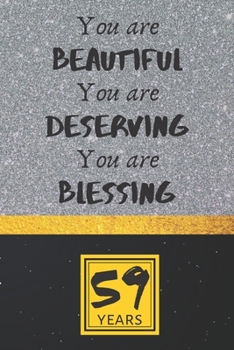 59th Birthday Journal: You are Beautiful You are Deserving You are Blessing - Pretty 59th Birthday Gift For Women/Girl - Impactful 59 Years Old Wishes: Lined Journal/Notebook