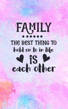 Hardcover Family The Best Thing To Hold On To In Life Is Each Other: Family Gift Idea: Lined Journal Notebook Book