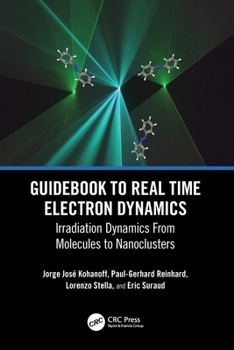 Paperback Guidebook to Real Time Electron Dynamics: Irradiation Dynamics From Molecules to Nanoclusters Book