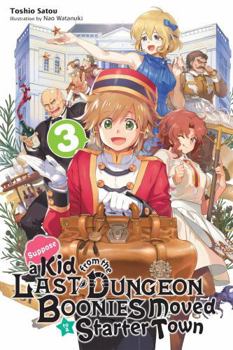 Suppose a Kid from the Last Dungeon Boonies Moved to a Starter Town, Vol. 3 (light Novel) - Book #3 of the Suppose a Kid from the Last Dungeon Boonies Moved to a Starter Town (Light Novel)