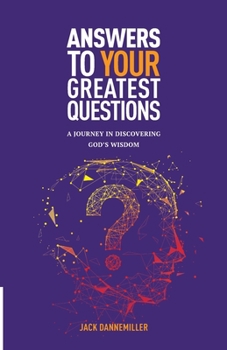 Paperback Answers to Your Greatest Questions: A Journey in Discovering God's Wisdom Book
