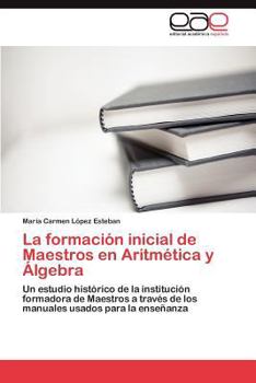 Paperback La formación inicial de Maestros en Aritmética y Álgebra [Spanish] Book