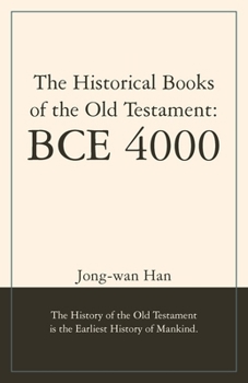 The Historical Books of the Old Testament: BCE 4000: The History of the Old Testament is the Earliest History of Mankind.