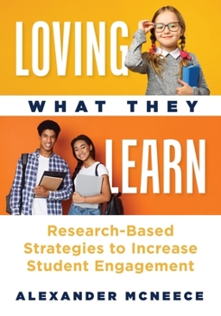 Paperback Loving What They Learn: Research-Based Strategies to Increase Student Engagement (Research-Based Strategies for Increasing Student Engagement and Buil Book