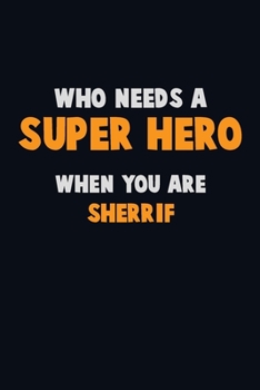 Paperback Who Need A SUPER HERO, When You Are Sherrif: 6X9 Career Pride 120 pages Writing Notebooks Book