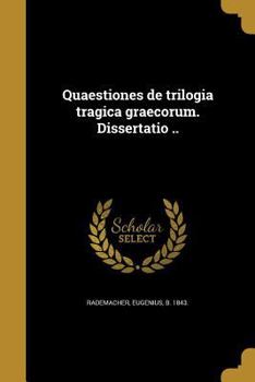 Paperback Quaestiones de Trilogia Tragica Graecorum. Dissertatio .. [Latin] Book