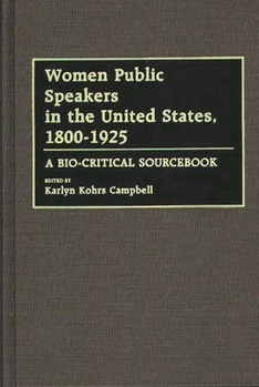 Hardcover Women Public Speakers in the United States, 1800-1925: A Bio-Critical Sourcebook Book