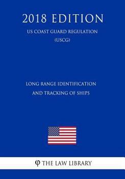 Paperback Long Range Identification and Tracking of Ships (Us Coast Guard Regulation) (Uscg) (2018 Edition) Book