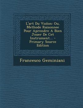 Paperback L'Art Du Violon: Ou, Methode Raisonnee Pour Aprendre a Bien Jouer de CET Instrument... [Japanese] Book