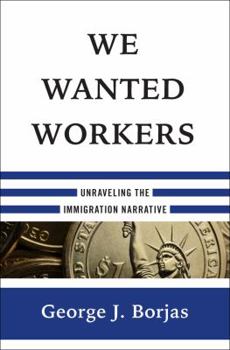 Hardcover We Wanted Workers: Unraveling the Immigration Narrative Book