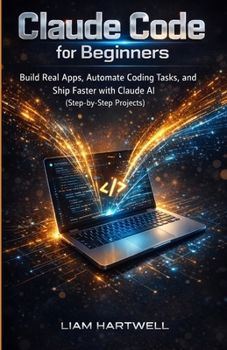 Paperback Claude Code for Beginners: Build Real Apps, Automate Coding Tasks, and Ship Faster with Claude AI (Step-by-Step Projects) Book