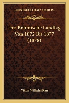 Paperback Der Bohmische Landtag Von 1872 Bis 1877 (1878) [German] Book