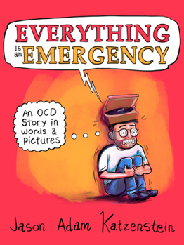 Hardcover Everything Is an Emergency: An Ocd Story in Words & Pictures Book