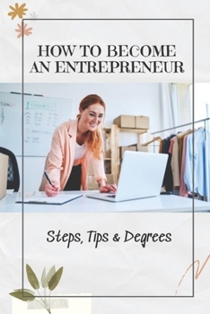 Paperback How To Become An Entrepreneur: Steps, Tips & Degrees: Entrepreneurship Business Book