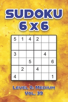 Paperback Sudoku 6 x 6 Level 2: Medium Vol. 39: Play Sudoku 6x6 Grid With Solutions Medium Level Volumes 1-40 Sudoku Cross Sums Variation Travel Paper Logic Gam Book