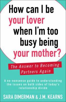 Paperback How Can I Be Your Lover When I'm Too Busy Being Your Mother?: The Answer to Becoming Partners Again Book