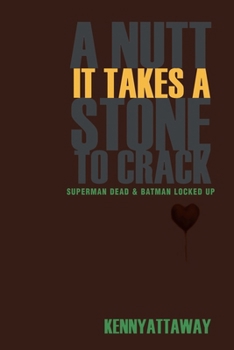 A NUTT IT TAKES A STONE TO CRACK: SUPERMAN DEAD & BATMAN LOCKED UP